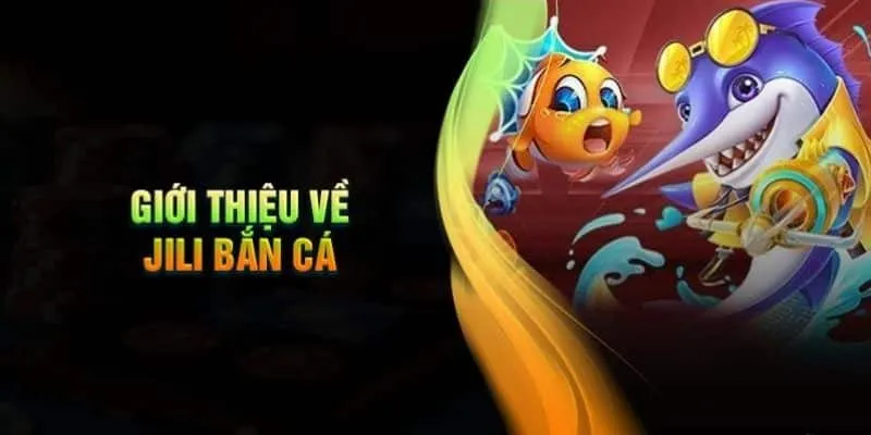 tổng quan về jili bắn cá