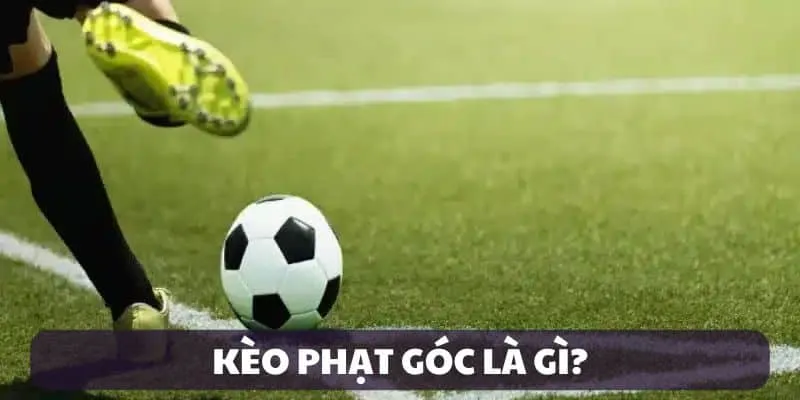 tổng quan về kèo phạt góc